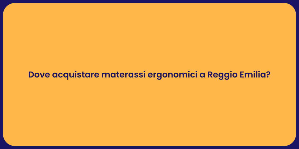 Dove acquistare materassi ergonomici a Reggio Emilia?