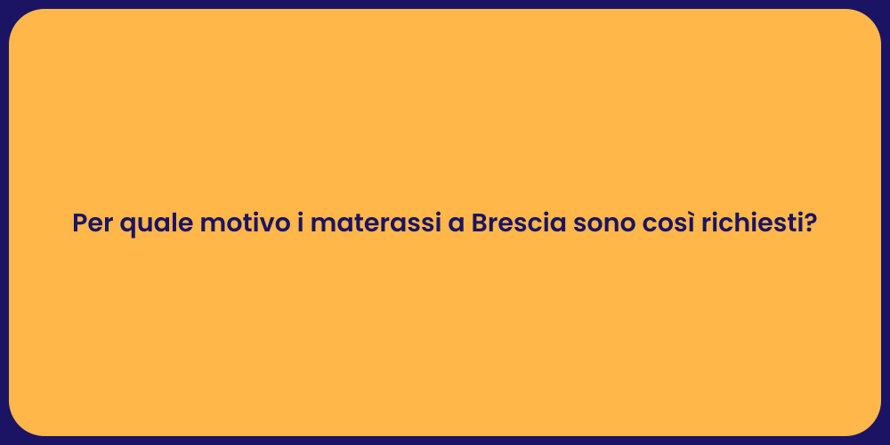 Per quale motivo i materassi a Brescia sono così richiesti?