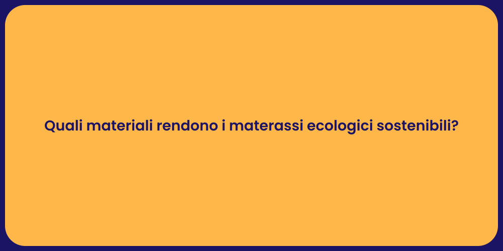 Quali materiali rendono i materassi ecologici sostenibili?