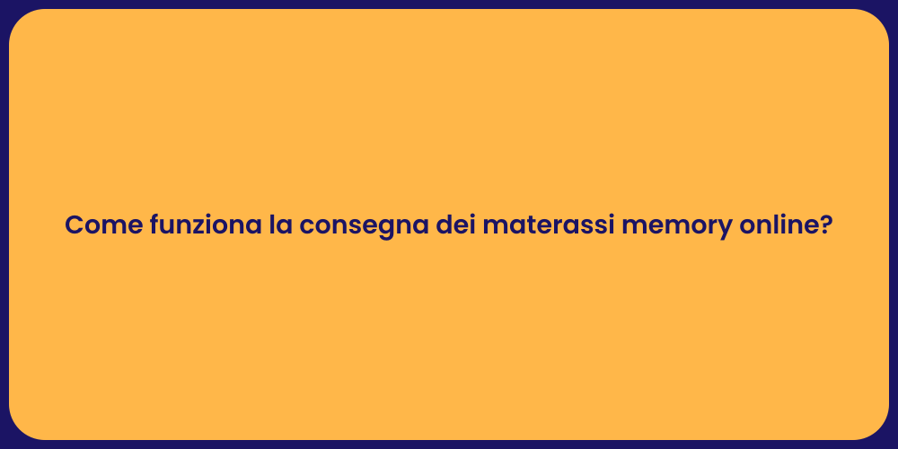 Come funziona la consegna dei materassi memory online?