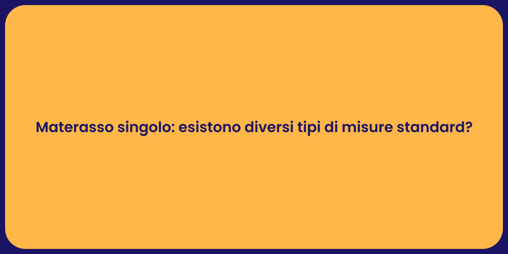 Materasso singolo: esistono diversi tipi di misure standard?