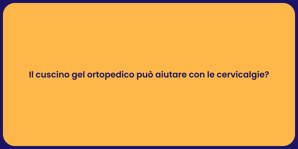 Il cuscino gel ortopedico può aiutare con le cervicalgie?