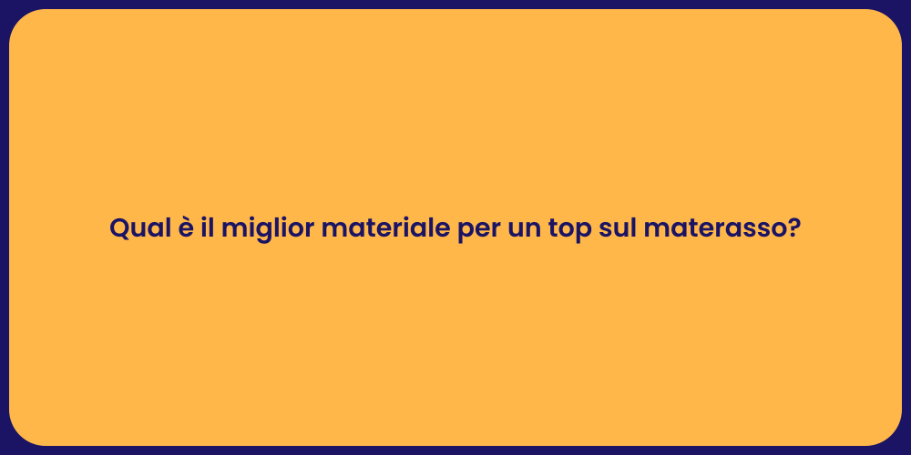 Qual è il miglior materiale per un top sul materasso?