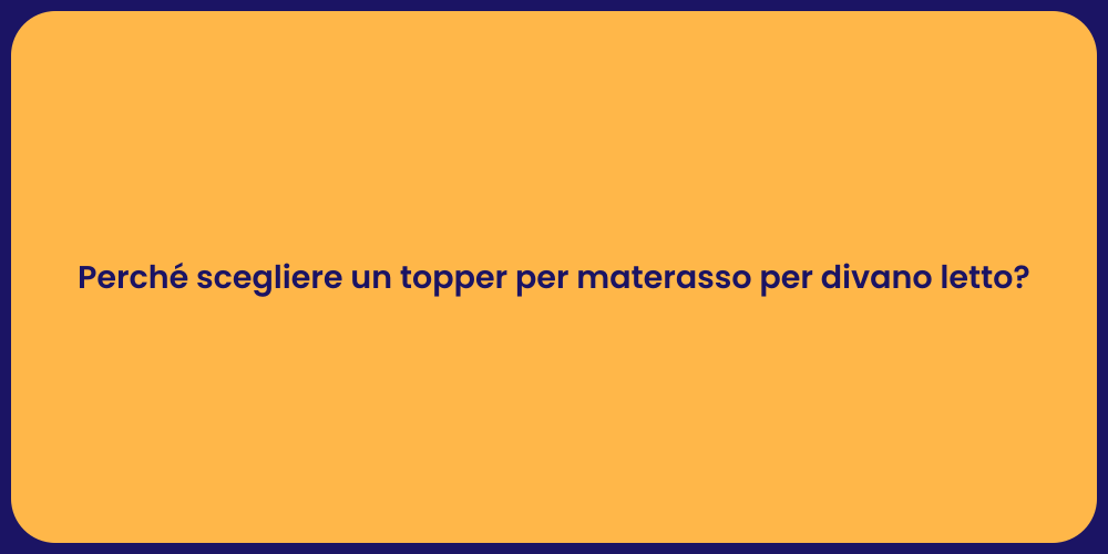 Perché scegliere un topper per materasso per divano letto?