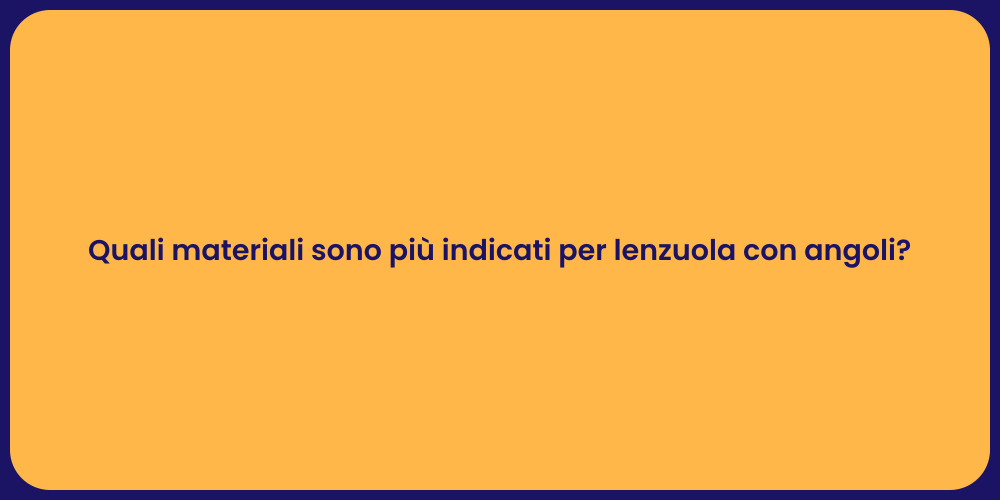 Quali materiali sono più indicati per lenzuola con angoli?