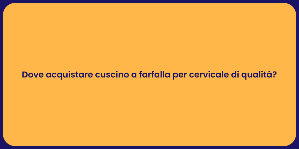 Dove acquistare cuscino a farfalla per cervicale di qualità?