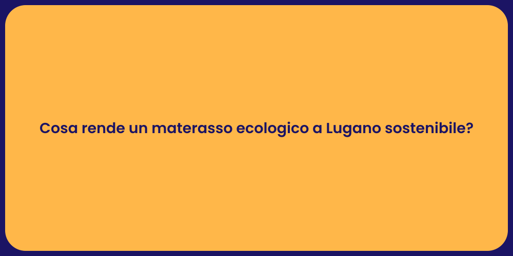 Cosa rende un materasso ecologico a Lugano sostenibile?