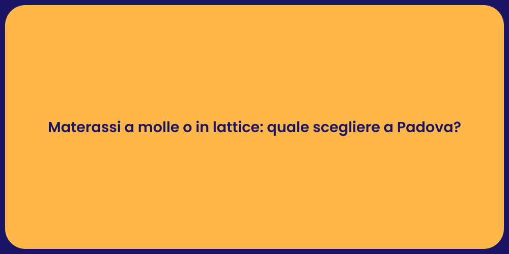 Materassi a molle o in lattice: quale scegliere a Padova?