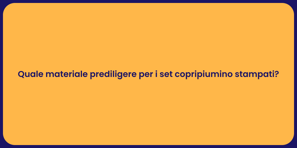 Quale materiale prediligere per i set copripiumino stampati?