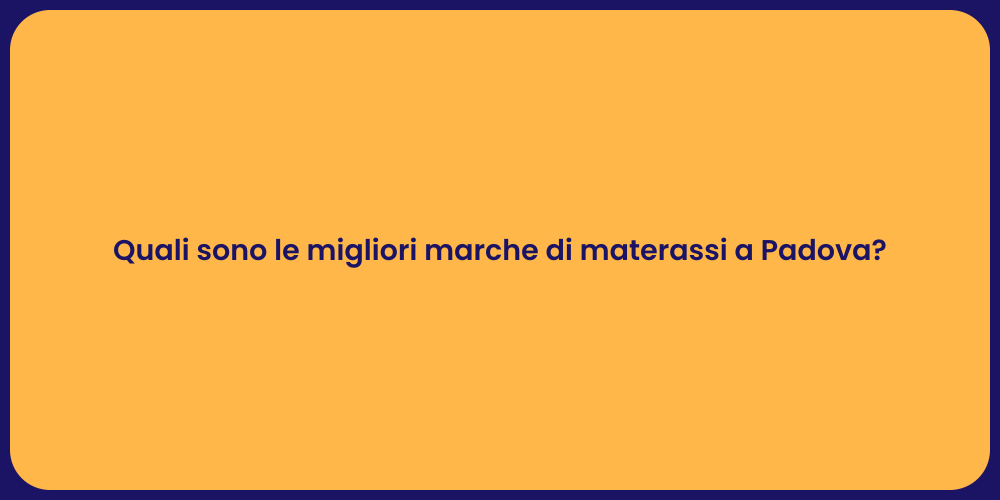 Quali sono le migliori marche di materassi a Padova?