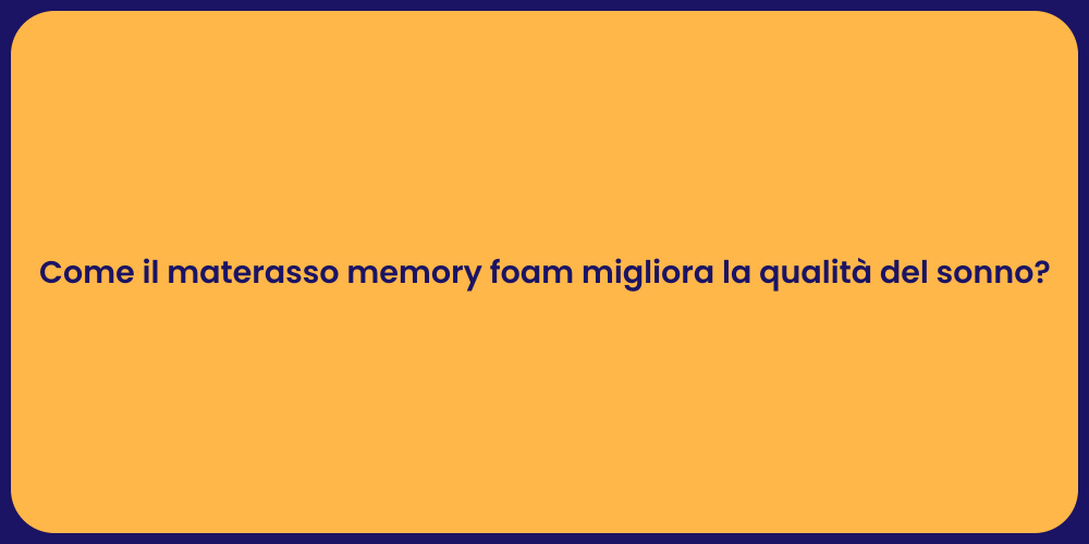 Come il materasso memory foam migliora la qualità del sonno?