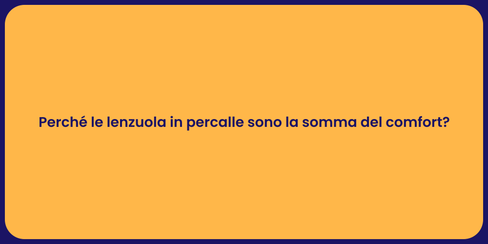 Perché le lenzuola in percalle sono la somma del comfort?