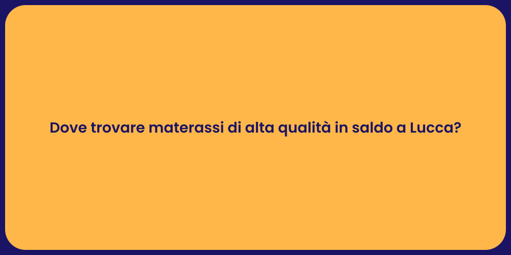 Dove trovare materassi di alta qualità in saldo a Lucca?