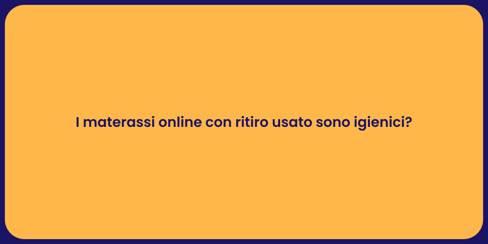 I materassi online con ritiro usato sono igienici?