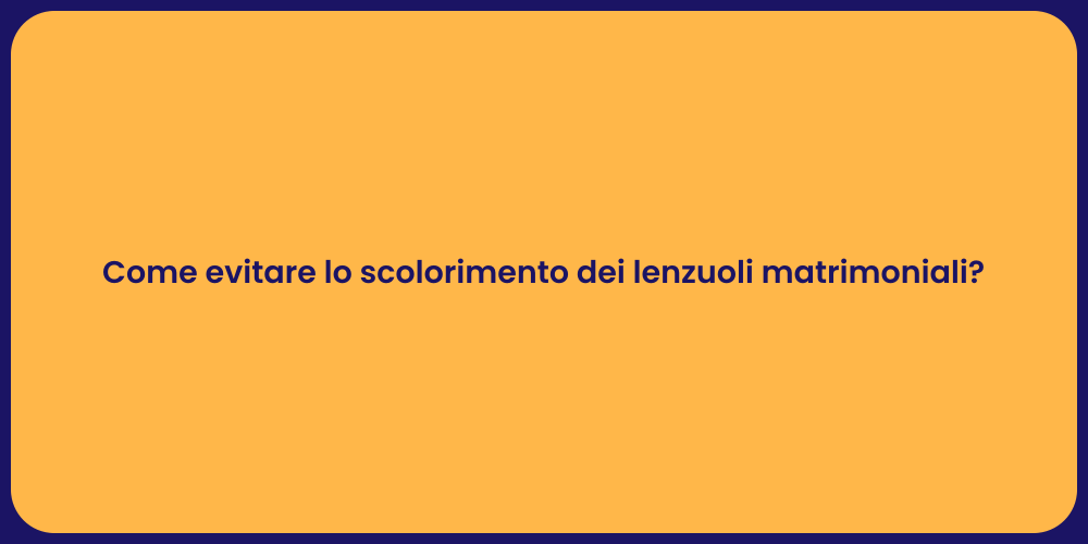 Come evitare lo scolorimento dei lenzuoli matrimoniali?