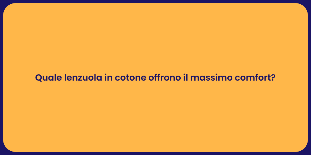 Quale lenzuola in cotone offrono il massimo comfort?