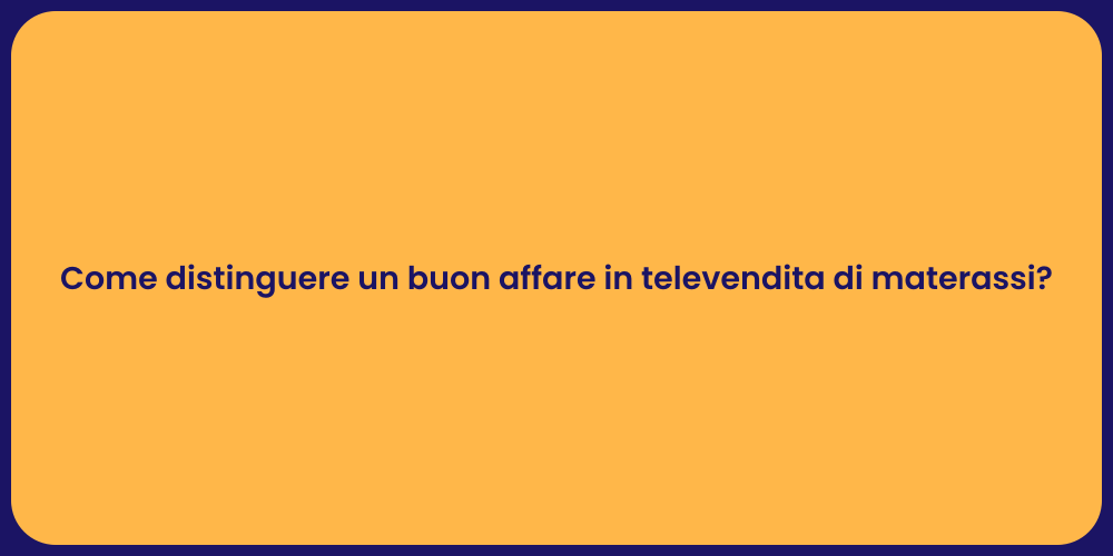 Come distinguere un buon affare in televendita di materassi?