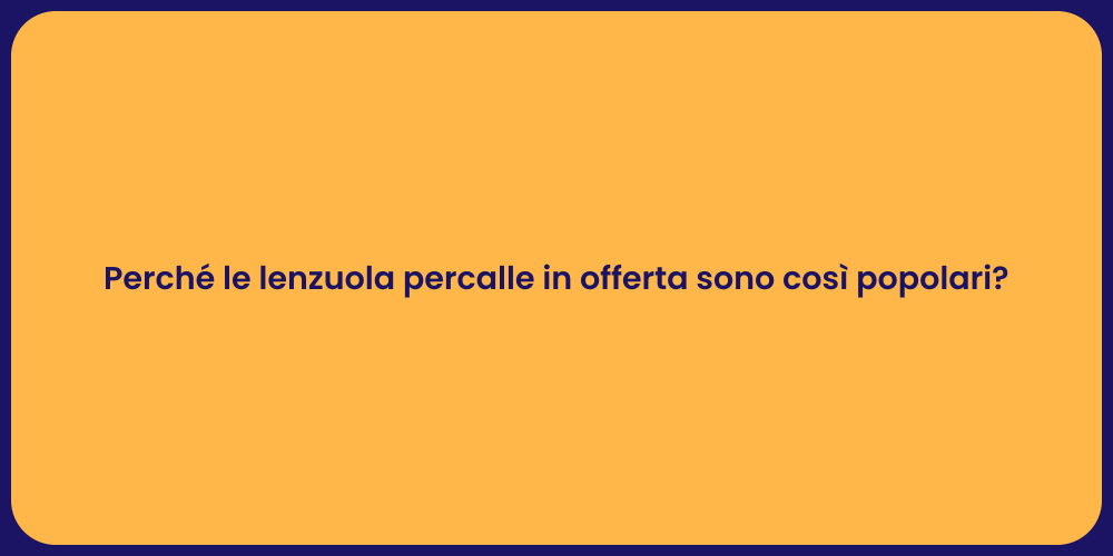 Perché le lenzuola percalle in offerta sono così popolari?