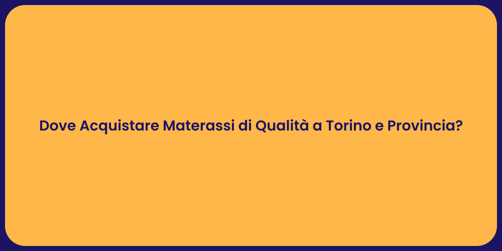 Dove Acquistare Materassi di Qualità a Torino e Provincia?