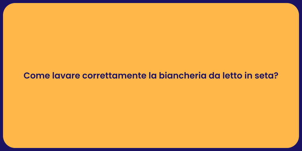 Come lavare correttamente la biancheria da letto in seta?