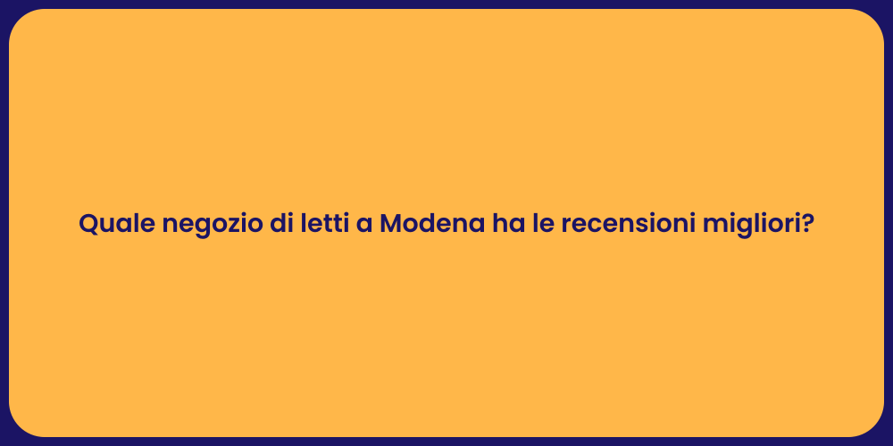 Quale negozio di letti a Modena ha le recensioni migliori?
