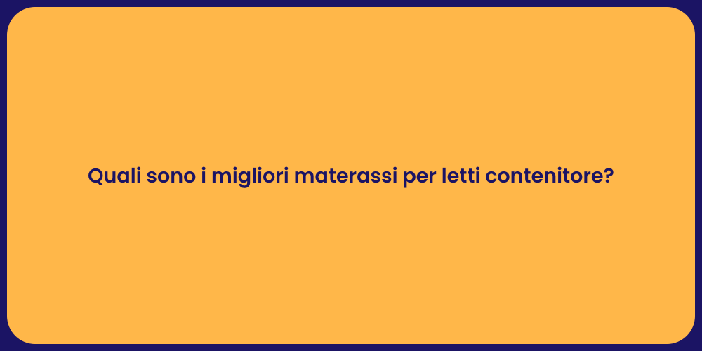 Quali sono i migliori materassi per letti contenitore?
