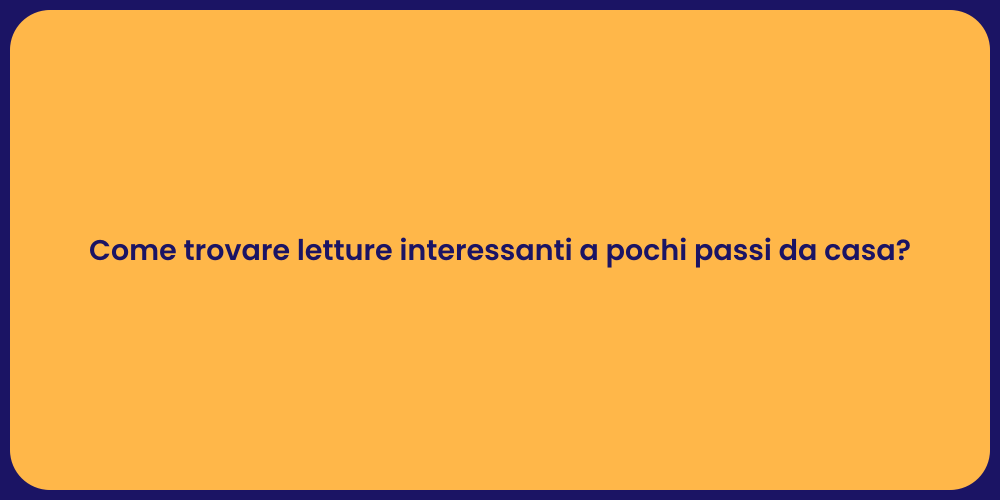 Come trovare letture interessanti a pochi passi da casa?