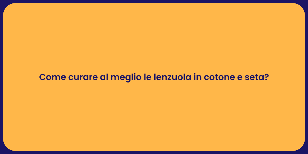 Come curare al meglio le lenzuola in cotone e seta?