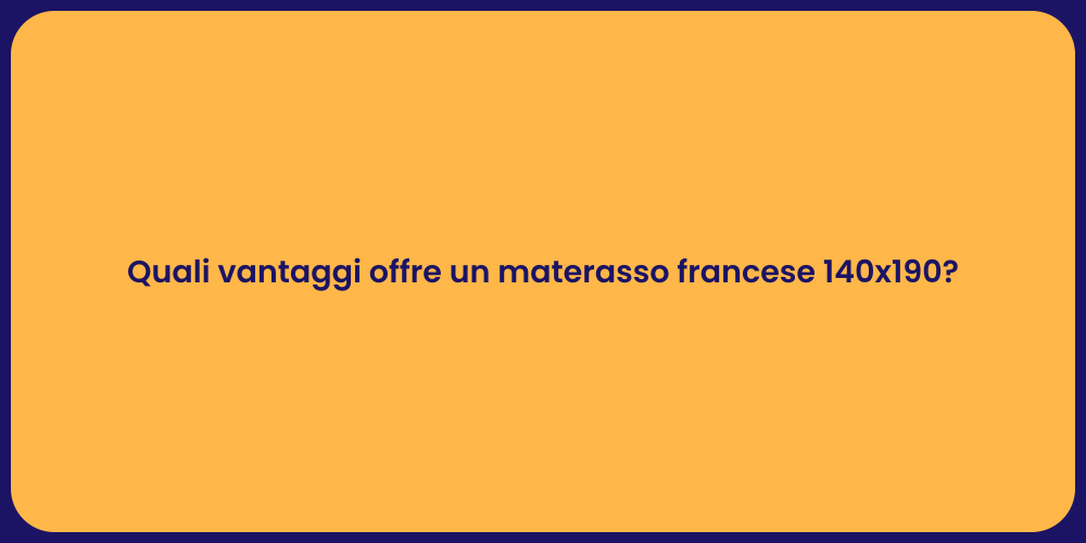 Quali vantaggi offre un materasso francese 140x190?