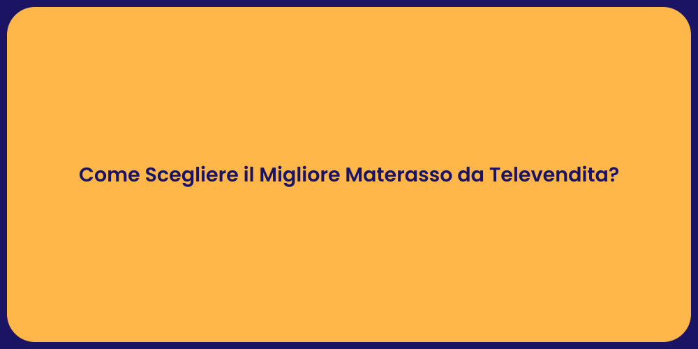 Come Scegliere il Migliore Materasso da Televendita?