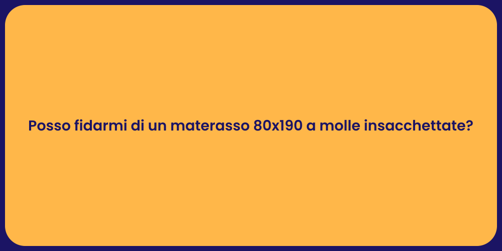 Posso fidarmi di un materasso 80x190 a molle insacchettate?