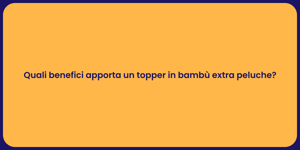 Quali benefici apporta un topper in bambù extra peluche?