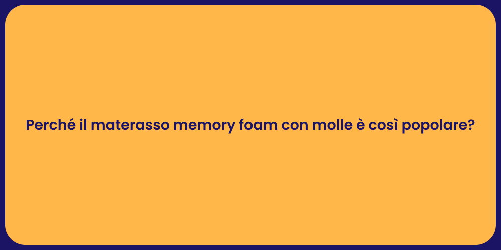 Perché il materasso memory foam con molle è così popolare?