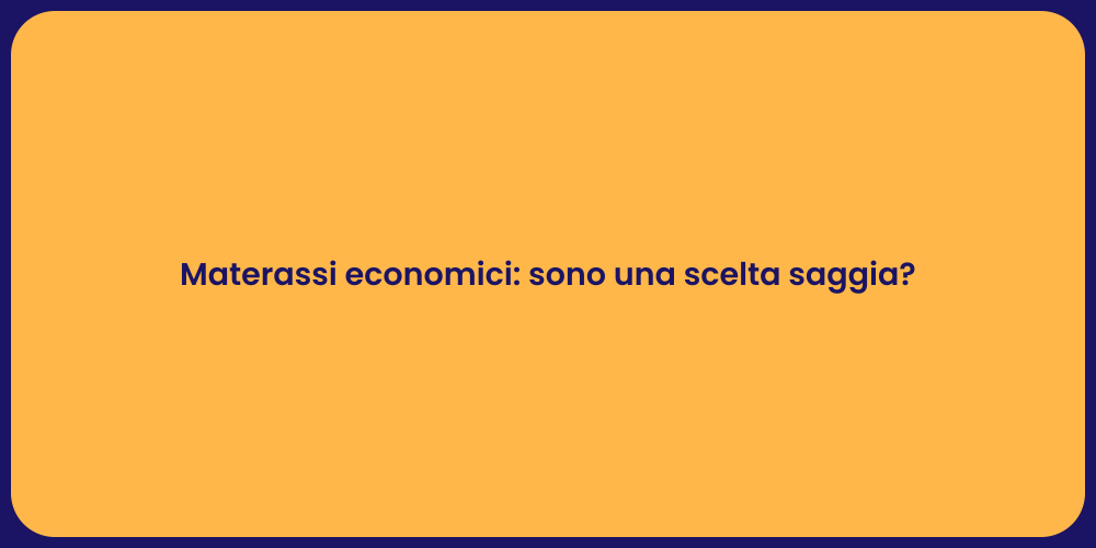 Materassi economici: sono una scelta saggia?
