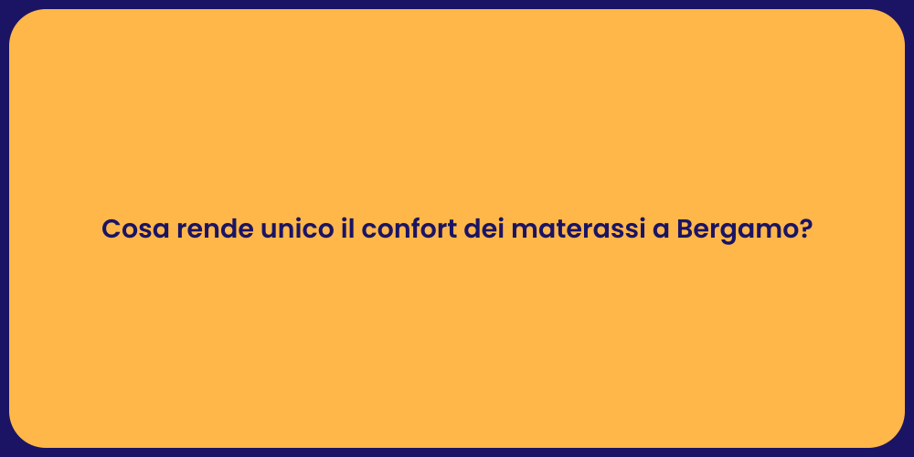 Cosa rende unico il confort dei materassi a Bergamo?