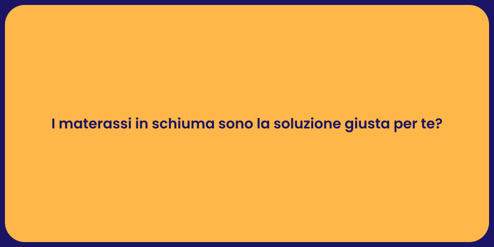 I materassi in schiuma sono la soluzione giusta per te?