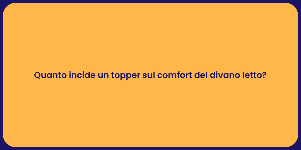 Quanto incide un topper sul comfort del divano letto?