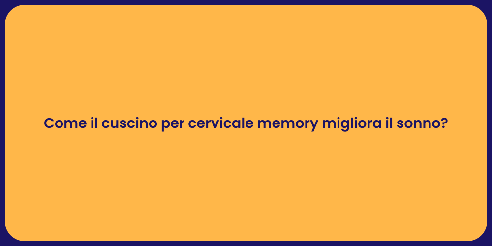 Come il cuscino per cervicale memory migliora il sonno?