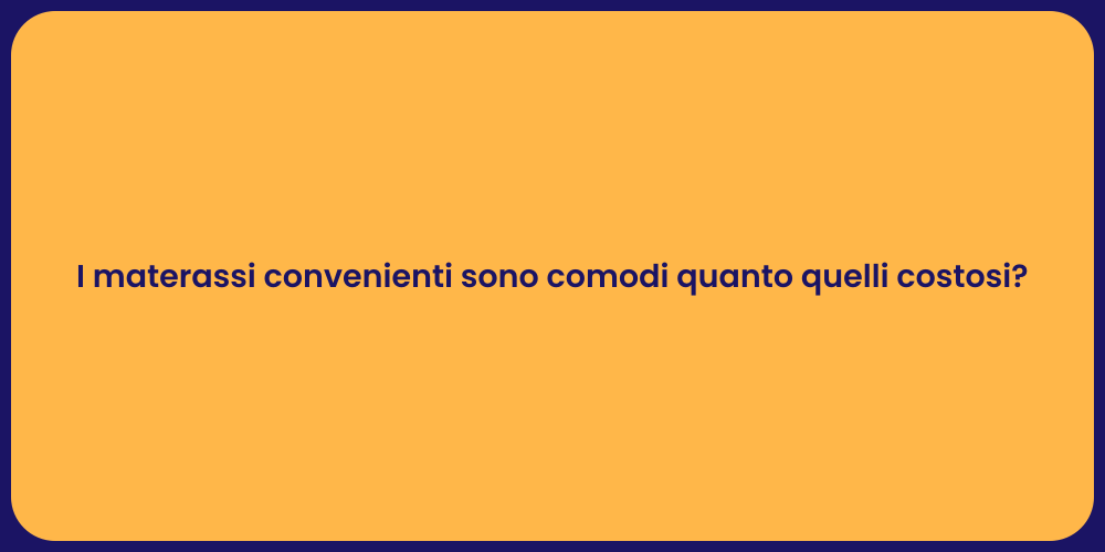 I materassi convenienti sono comodi quanto quelli costosi?