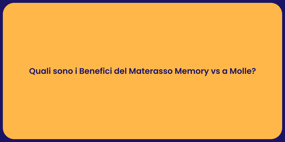 Quali sono i Benefici del Materasso Memory vs a Molle?