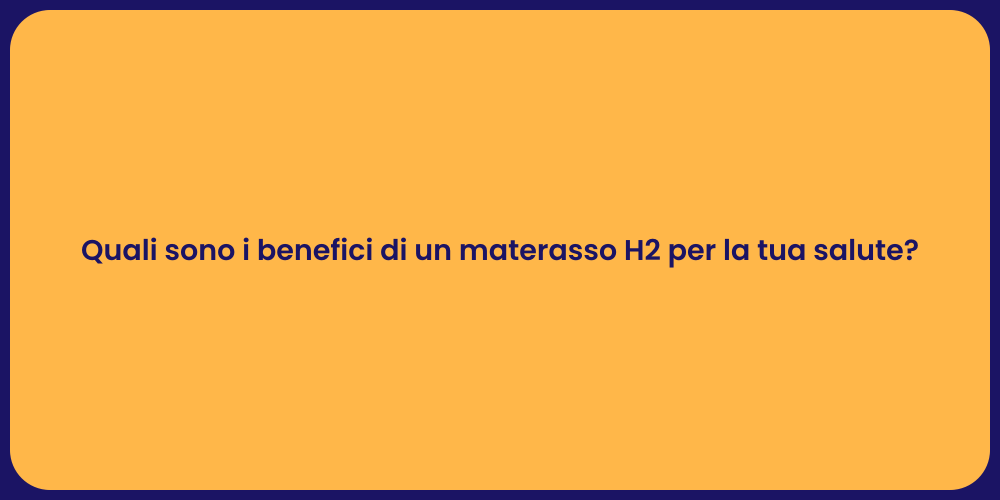 Quali sono i benefici di un materasso H2 per la tua salute?