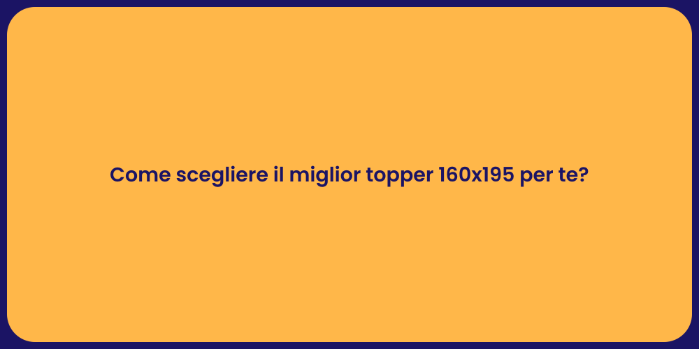 Come scegliere il miglior topper 160x195 per te?