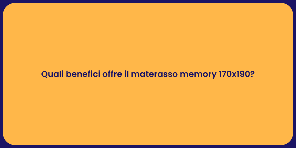 Quali benefici offre il materasso memory 170x190?
