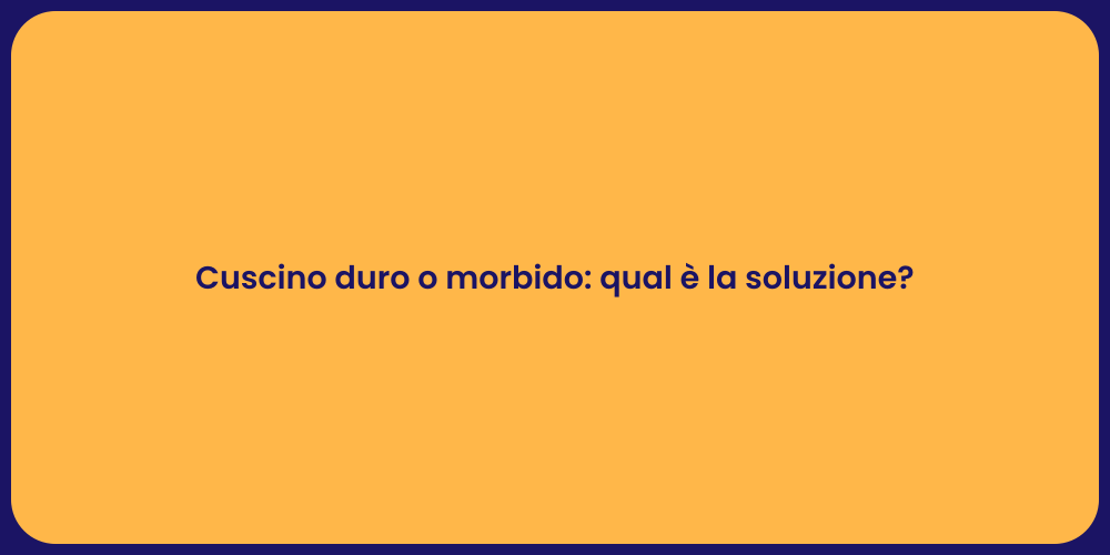 Cuscino duro o morbido: qual è la soluzione?