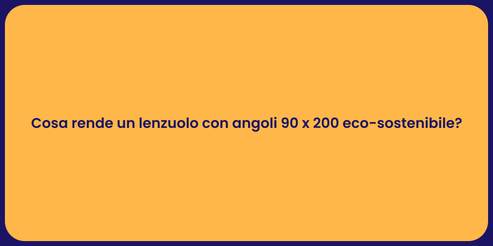 Cosa rende un lenzuolo con angoli 90 x 200 eco-sostenibile?