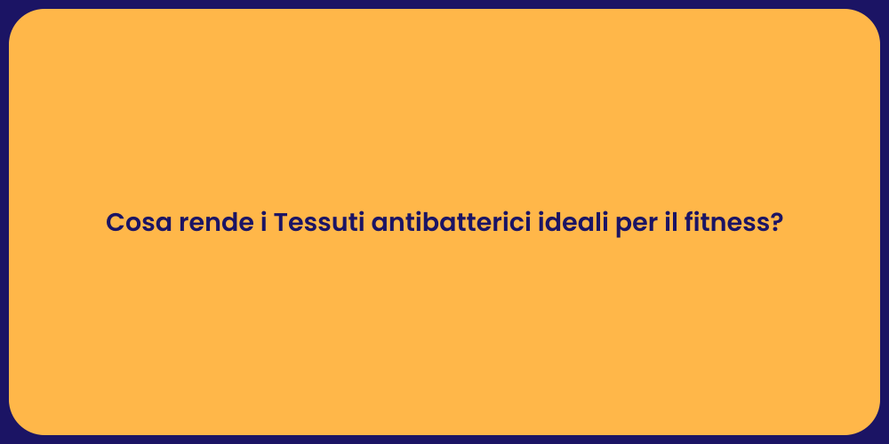 Cosa rende i Tessuti antibatterici ideali per il fitness?