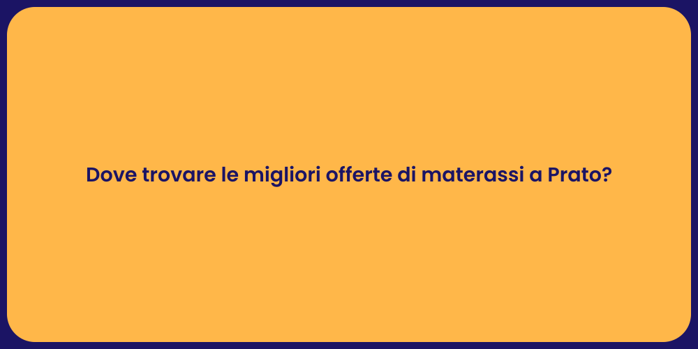 Dove trovare le migliori offerte di materassi a Prato?
