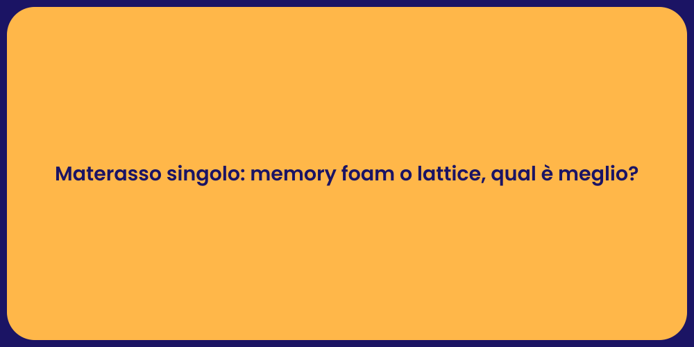 Materasso singolo: memory foam o lattice, qual è meglio?