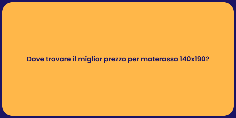 Dove trovare il miglior prezzo per materasso 140x190?