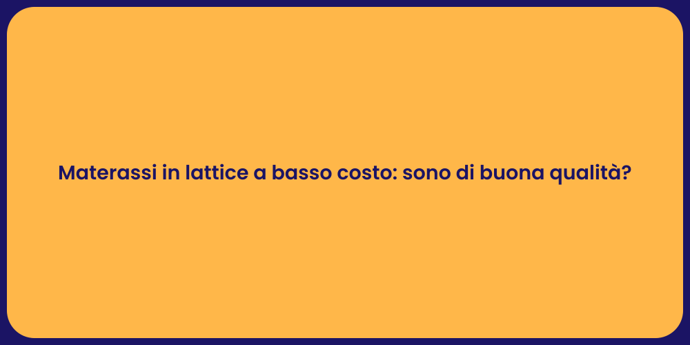 Materassi in lattice a basso costo: sono di buona qualità?
